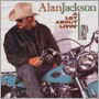 ALAN JACKSON uA Lot About Livin' And A Little 'Bout Lovev