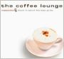 V.A. uThe Coffee Lounge: Cappucino E@Music To Watch The Days Go Byv