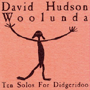 DAVID HUDSON uWoolunda `Ten Solos For Didgeridoov