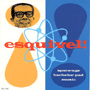 ESQUIVEL! uSpace-age Bachelor Pad Musicv