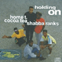HOME T., COCO TEA, SHABBA RANKS 「Holding On」