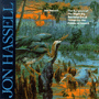 JON HASSELL「The Surgeon Of The Nightsky Restores Dead Things By The Power Of Sound」