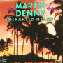 MARTIN DENNY uEnchanted Islandsv