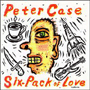 PETER CASE uSix-Pack Of Lovev