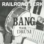 RAILROAD JERK uBang The Drumv