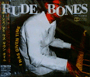 RUDE BONES uI Was Given Timev