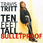 TRAVIS TRITT uTen Feet Tall And Bulletproofv