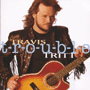 TRAVIS TRITT uT-R-O-U-B-L-Ev