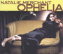 NATALIE MERCHANT 「Ophelia」