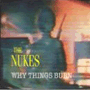 THE NUKES uWhy Things Burnv