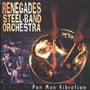 RENEGADES STEEL-BAND ORCHESTRA uPan Man Vibrationv