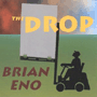 BRIAN ENO 「The Drop」