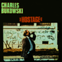 CHARLES BUKOWSKI 「Hostage」