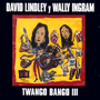 DAVID LINDLEY Y WALLY INGRAM 「Twango Bango Ⅲ」