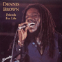 DENNIS BROWN uFriends For Lifev