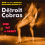 THE DETROIT COBRAS@uMink Rat Or Rabbitv