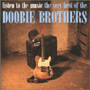 THE DOOBIE BROTHERS uListen To The MusicEThe Very Best Of The Doobie Brothersv