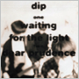 dip　「waiting for the light」