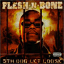 FLESH-N-BONE@u5th Dog Let Loosev