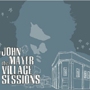 JOHN MAYER 「The Village Sessions」