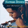 NORMAN BROWN uJust Between Usv