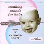 RAYMOND SCOTT uSoothing Sounds For Baby Volume 1 1 To 6 Monthsv