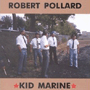 ROBERT POLLARD uKid Marinev