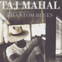 TAJ MAHAL uPhantom Bluesv