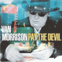 VAN MORRISON 「Pay The Devil」